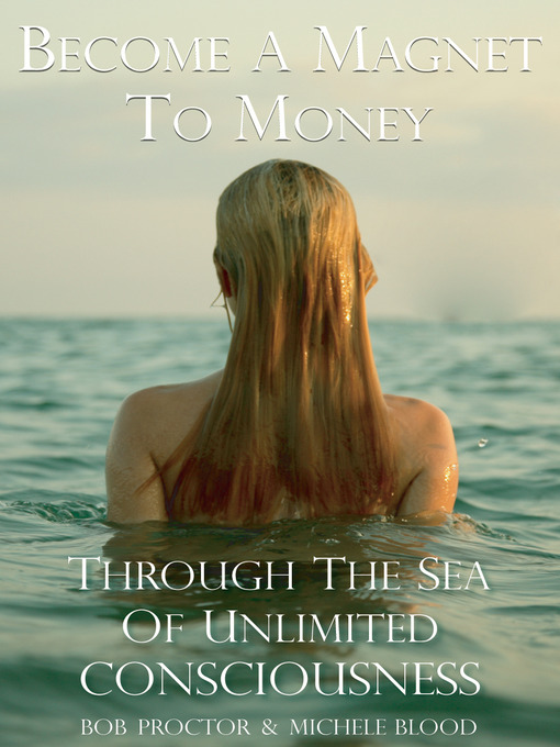 Title details for Become A Magnet To Money Through The Sea Of Unlimited Consciousness by Michele Blood - Available